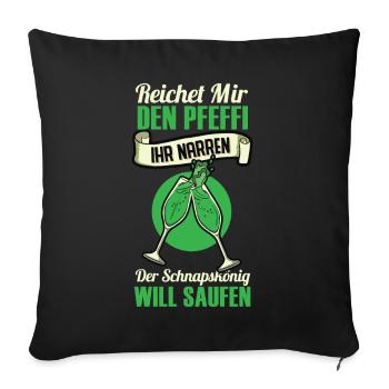 Reicht Mir Den Pfeffi Ihr Narren Der Schnapskönig - Sofakissenbezug 45 x 45 cm - Schwarz - Vorne