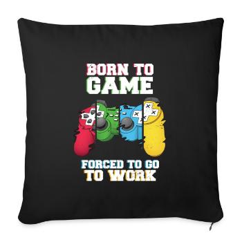 Born To Game Forced To Go Work - Sofa pillowcase 17,3'' x 17,3'' (45 x 45 cm) - black - Front