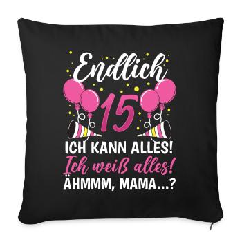 Endlich 15 Ich Kann Alles Ich Weiß Alles - Sofakissenbezug 45 x 45 cm - Schwarz - Vorne