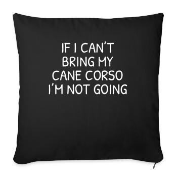 If I Can't Bring My Cane Corso I'm Not Going - Sofa pillowcase 17,3'' x 17,3'' (45 x 45 cm) - black - Front
