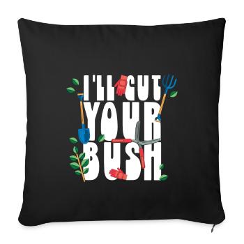 I ll Cut Your Bush Gardening - Sofa pillowcase 17,3'' x 17,3'' (45 x 45 cm) - black - Front