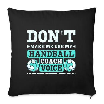 Don't make me use my handball coach voice - Sofa pillowcase 17,3'' x 17,3'' (45 x 45 cm) - black - Front