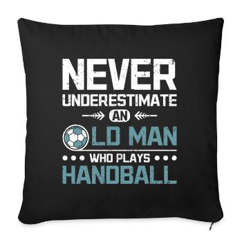 Never underestimate an old man who plays handball - Sofa pillowcase 17,3'' x 17,3'' (45 x 45 cm) - black - Front