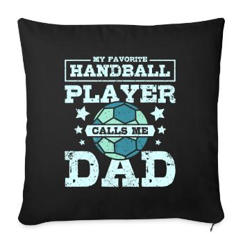 My favorite handball player calls me dad - Sofa pillowcase 17,3'' x 17,3'' (45 x 45 cm) - black - Front
