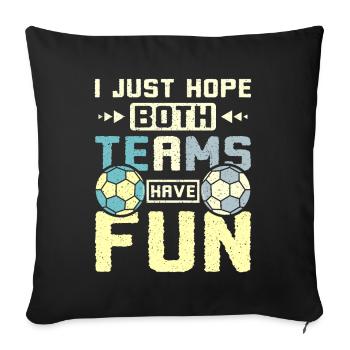 I just hope both teams have fun handball - Sofa pillowcase 17,3'' x 17,3'' (45 x 45 cm) - black - Front
