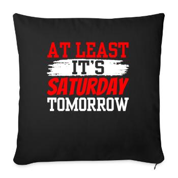At least tomorrow Saturday is finally Friday - Sofa pillowcase 17,3'' x 17,3'' (45 x 45 cm) - black - Front