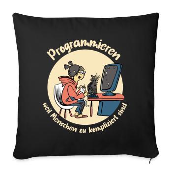 Programmieren weil Menschen zu kompliziert sind - Sofakissenbezug 45 x 45 cm - Schwarz - Vorne
