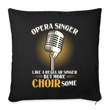 Opera - Like A Regular Singer But More CHOIRsome - Sofakissenbezug 45 x 45 cm - Schwarz - Vorne