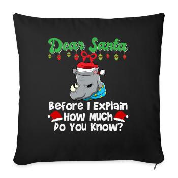 Dear Santa Before I Explain How Much Do You Know - Sofa pillowcase 17,3'' x 17,3'' (45 x 45 cm) - black - Front