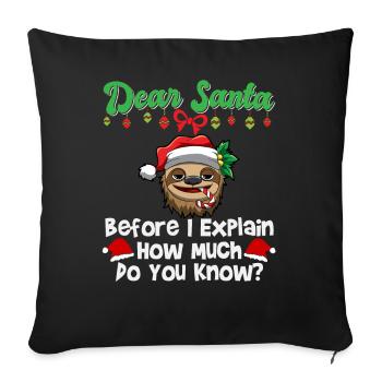 Dear Santa Before I Explain How Much Do You Know - Sofa pillowcase 17,3'' x 17,3'' (45 x 45 cm) - black - Front