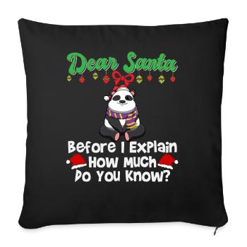 Dear Santa Before I Explain How Much Do You Know - Sofa pillowcase 17,3'' x 17,3'' (45 x 45 cm) - black - Front