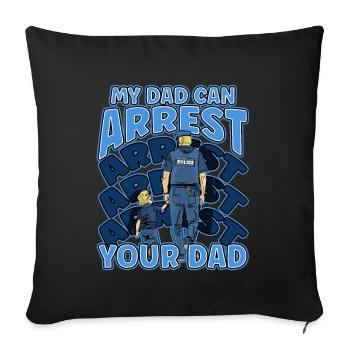 My Dad Can Arrest You Dad - Sofa pillowcase 17,3'' x 17,3'' (45 x 45 cm) - black - Front
