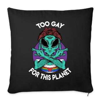 Too Gay For This Planet - Sofakissenbezug 45 x 45 cm - Schwarz - Vorne