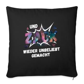 Und Zack wieder unbeliebt gemacht - Sofakissenbezug 45 x 45 cm - Schwarz - Vorne