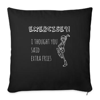 Exercise - I Thought You Said Extra Fries?! - Sofa pillowcase 17,3'' x 17,3'' (45 x 45 cm) - black - Front