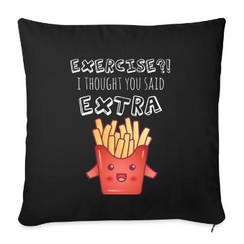 Exercise - I Thought You Said Extra Fries?! - Sofa pillowcase 17,3'' x 17,3'' (45 x 45 cm) - black - Front