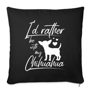 I'd rather be with my chihuahua - Sofa pillowcase 17,3'' x 17,3'' (45 x 45 cm) - black - Front
