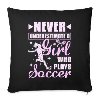 Never underastemate a girl who plays Soccer - Sofa pillowcase 17,3'' x 17,3'' (45 x 45 cm) - black - Front