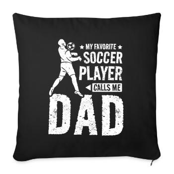 My favorite soccer player calls me dad - Sofa pillowcase 17,3'' x 17,3'' (45 x 45 cm) - black - Front