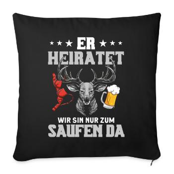 Er Heiratet Wir Sind Nur Zum Saufen Hier - Sofakissenbezug 45 x 45 cm - Schwarz - Vorne