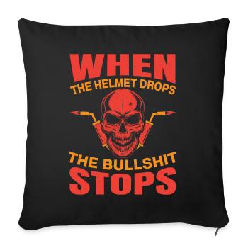 When The Helmet Drops The Bullshit Stops Weld Idea - Sofakissenbezug 45 x 45 cm - Schwarz - Vorne