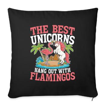 The Best Unicorns Hang Out With Flamingos für - Sofakissenbezug 45 x 45 cm - Schwarz - Vorne