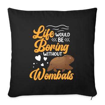 Leben wäre langweilig ohne Wombat - Sofakissenbezug 45 x 45 cm - Schwarz - Vorne
