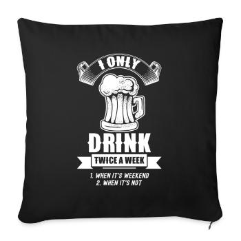 Trinke Zweimal Pro Woche Wochenende Trinken - Sofakissenbezug 45 x 45 cm - Schwarz - Vorne