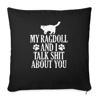 My Ragdoll and I talk Shit about you - Sofa pillowcase 17,3'' x 17,3'' (45 x 45 cm) - black - Front
