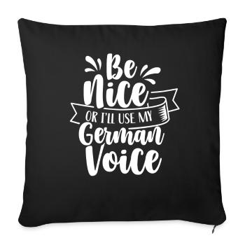 Be nice or I use my German voice - Sofa pillowcase 17,3'' x 17,3'' (45 x 45 cm) - black - Front