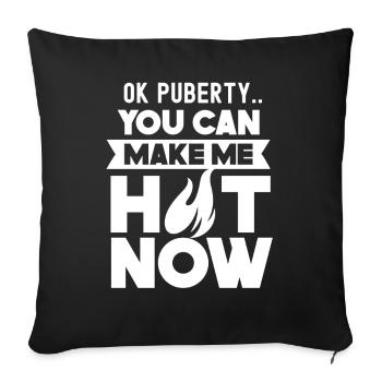 Ok puberty you can make me hot now - Sofa pillowcase 17,3'' x 17,3'' (45 x 45 cm) - black - Front