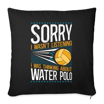 Water Polo Sorry I Wasn't - Sofakissenbezug 45 x 45 cm - Schwarz - Vorne