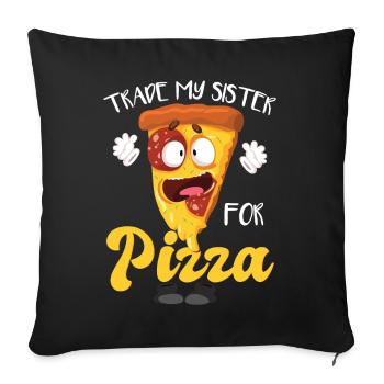 Tauschen Sie meine Schwester gegen Pizza - Sofakissenbezug 45 x 45 cm - Schwarz - Vorne