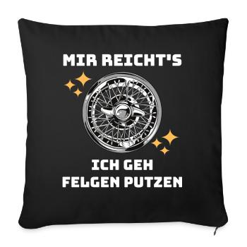 Mir reicht's ich geh Felgen putzen Auto Liebhaber - Sofakissenbezug 45 x 45 cm - Schwarz - Vorne