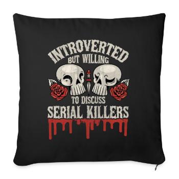 Introverted but willing to discuss Serial Killers - Sofakissenbezug 45 x 45 cm - Schwarz - Vorne