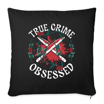 True Crime Obsessed - Sofakissenbezug 45 x 45 cm - Schwarz - Vorne