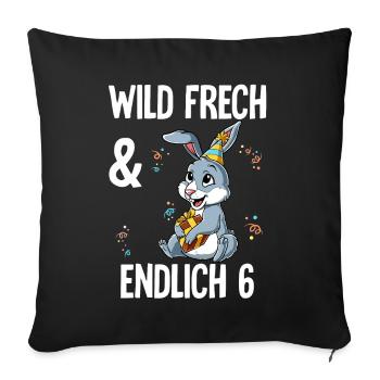 6. Geburtstag Hase Wild Frech Und Endlich 6 Jahre - Sofakissenbezug 45 x 45 cm - Schwarz - Vorne