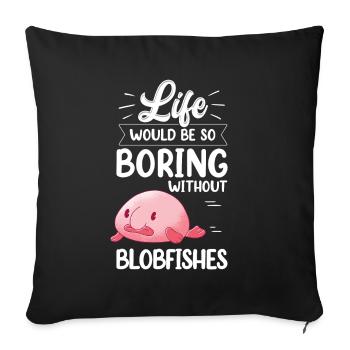 Blobfish serait ennuyeux sans drôle de poisson blob - Housse de coussin décorative 45 x 45 cm - noir - Devant