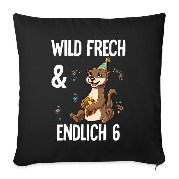 6. Geburtstag Otter Wild Frech Und Endlich 6 Jahre - Sofakissenbezug 45 x 45 cm - Schwarz - Vorne