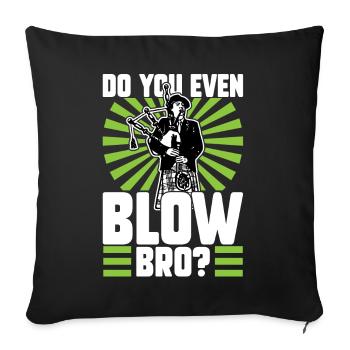 Do You Even Blow Bro - Bagpiper - Sofa pillowcase 17,3'' x 17,3'' (45 x 45 cm) - black - Front