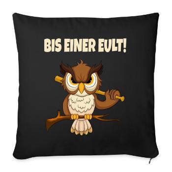 Bis Einer Eult Lustiger Spruch - Sofakissenbezug 45 x 45 cm - Schwarz - Vorne
