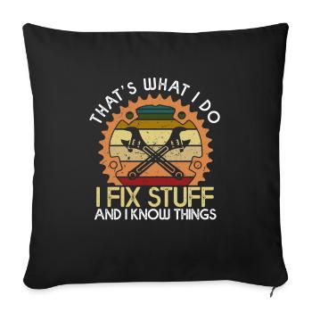Thats What I Do I Fix Stuff And I Know Things - Sofa pillowcase 17,3'' x 17,3'' (45 x 45 cm) - black - Front