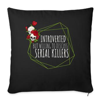 Introverted but willing to discuss Serial Killers - Sofakissenbezug 45 x 45 cm - Schwarz - Vorne
