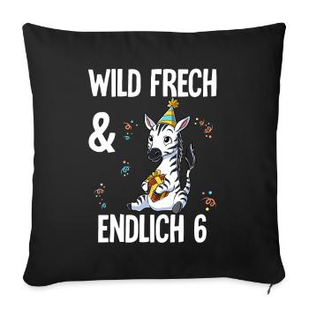 6. Geburtstag Zebra Wild Frech Und Endlich 6 Jahre - Sofakissenbezug 45 x 45 cm - Schwarz - Vorne