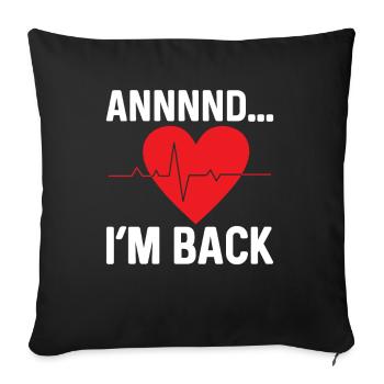 and I'm back heart attack heart attack survived - Sofa pillowcase 17,3'' x 17,3'' (45 x 45 cm) - black - Front