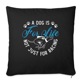 Greyhound Racing A Dog Is For Pets Greyhound Racer - Sofa pillowcase 17,3'' x 17,3'' (45 x 45 cm) - black - Front