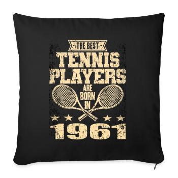 The Best Tennis Players Are Born In 1961 - Sofakissenbezug 45 x 45 cm - Schwarz - Vorne
