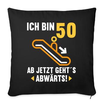 Ich bin 50 Ab jetzt gehts abwärts 50 Geburtstag - Sofakissenbezug 45 x 45 cm - Schwarz - Vorne