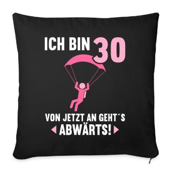 Ich bin 30 Ab jetzt gehts abwärts 30 Geburtstag - Sofakissenbezug 45 x 45 cm - Schwarz - Vorne
