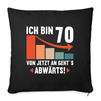 Ich bin 70 Ab jetzt gehts abwärts 70 Geburtstag - Sofakissenbezug 45 x 45 cm - Schwarz - Vorne